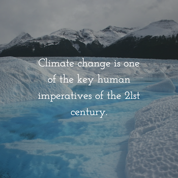 Climate change is one of the key human imperatives of the 21st century. 